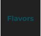 Flavors