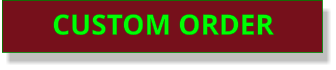 CUSTOM ORDER