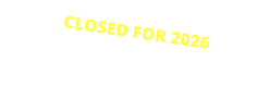 CLOSED FOR 2026